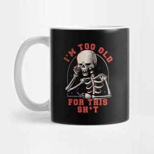 I’m Too Old For This Funny Skull Mug